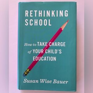 Rethinking School Susan Wise Bauer Hardcover Homeschool Education Book